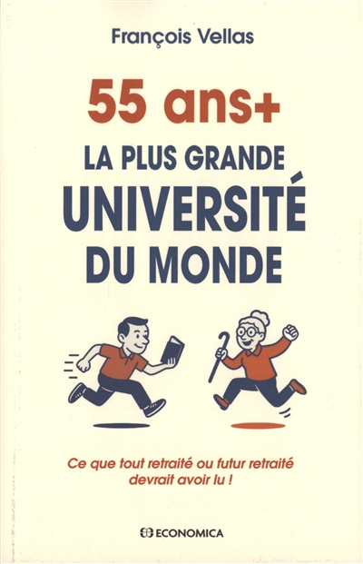 55 ans + : la plus grande université du monde : ce que tout retraité ou futur retraité devrait avoir lu !