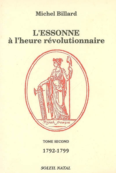 L'Essonne à l'heure révolutionnaire. Vol. 2. 1792-1799