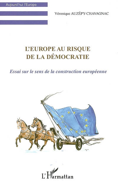 L'Europe au risque de la démocratie : essai sur le sens de la construction européenne