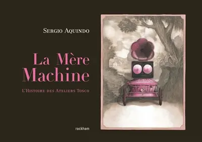 La mère machine : l'histoire des ateliers Tosco