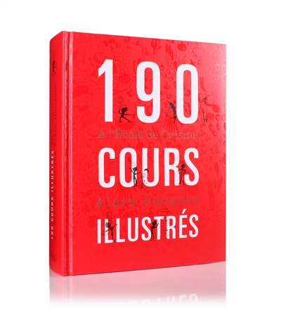 190 cours illustrés : à l'école de cuisine Alain Ducasse