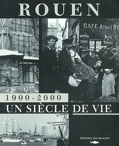 Rouen 1900-2000 : un siècle de vie