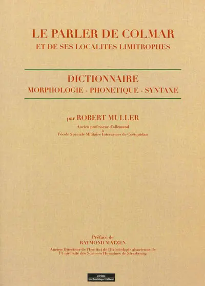 Le parler de Colmar et de ses localités limitrophes : dictionnaire : morphologie, phonétique, syntaxe