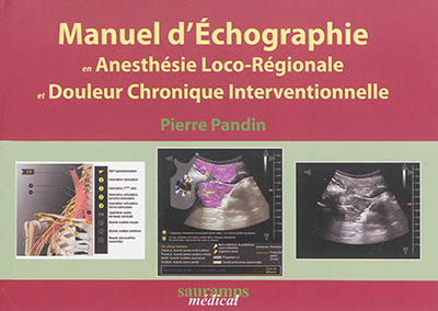 Manuel d'échographie en anesthésie loco-régionale et douleur chronique interventionnelle
