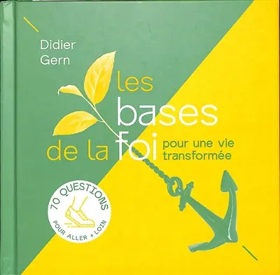 Les bases de la foi : pour une vie transformée : 70 questions pour aller + loin