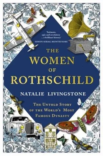 The Women of Rothschild : The Untold Story of the World´s Most Famous Dynasty