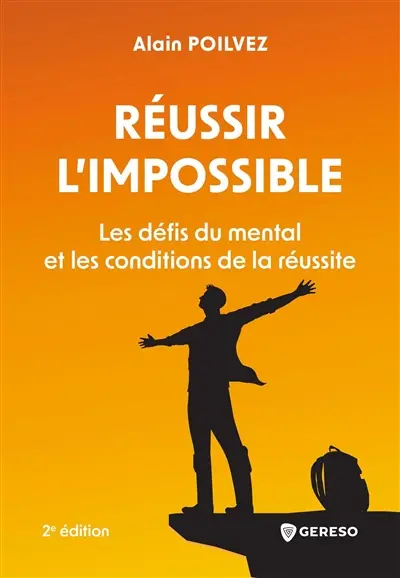 Réussir l'impossible : les défis du mental et les conditions de la réussite