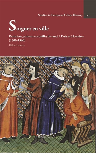 Soigner en ville : praticiens, patients et conflits de santé à Paris et à Londres (1300-1560)