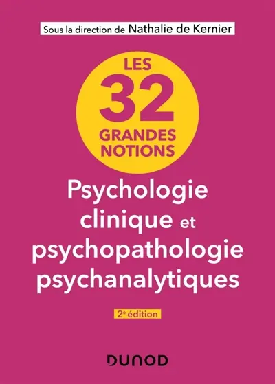 Les 32 grandes notions de psychologie clinique et psychopathologie psychanalytique
