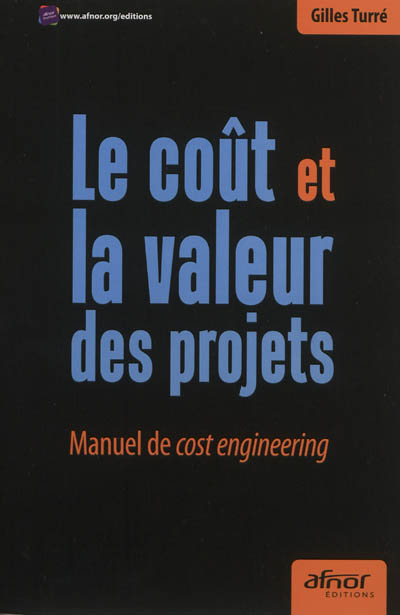 Le coût et la valeur des projets : manuel de cost engineering
