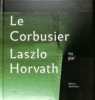 Le Corbusier vu par Laszlo Horvath