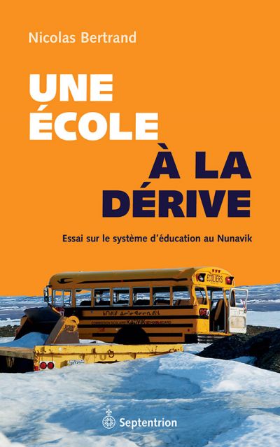 Une école à la dérive : essai sur le système d'éducation au Nunavik