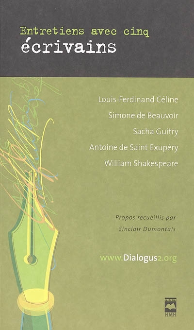 Entretiens avec cinq écrivains : Louis-Ferdinand Céline, Simone de Beauvoir, Sacha Guitry, Antoine de Saint Exupéry, William Shakespeare