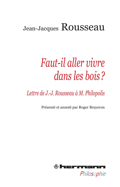 Faut-il aller vivre dans les bois ? : lettre de J.-J. Rousseau à Monsieur Philopolis