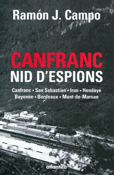 Canfranc, nid d'espion : Canfranc, San Sebastian, Irun, Hendaye, Bayonne, Bordeaux, Mont-de-Marsan