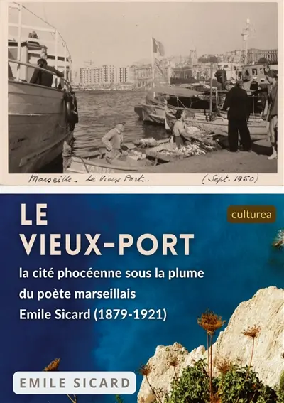Le Vieux-Port : la cité phocéenne sous la plume du poète marseillais Emile Sicard (1879-1921)