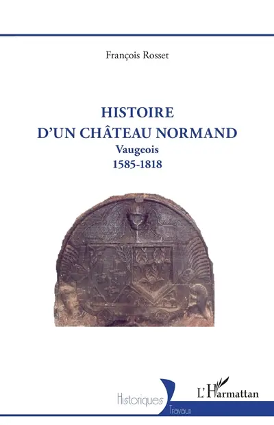 Histoire d’un château normand : Vaugeois, 1585-1818