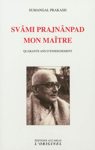 Svâmi Prajnânpad, mon maître : quarante ans d'enseignement