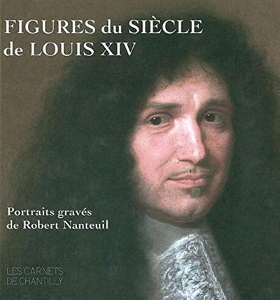 Figures du siècle de Louis XIV : portraits gravés de Robert Nanteuil (v. 1623-1678)