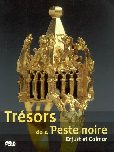 Trésors de la peste noire, Erfurt et Colmar : exposition, Paris, Musée du Moyen Age-Cluny, 25 avril-3 septembre 2007