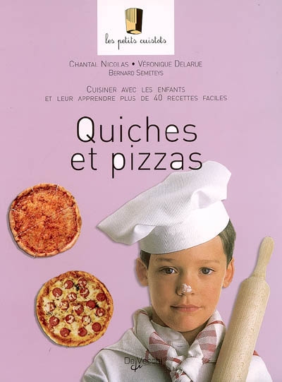 Quiches et pizzas : cuisiner avec les enfants et leur apprendre plus de 40 recettes faciles