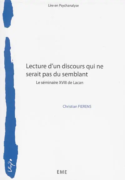 Lecture d'un discours qui ne serait pas du semblant : cours Lire-en-psychanalyse de 2009-2010 sur le livre XVIII du Séminaire de Lacan