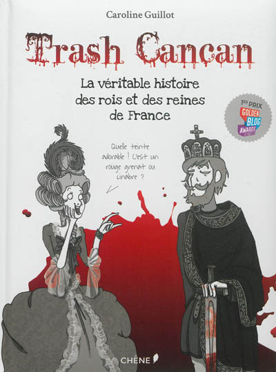 Trash cancan. Vol. 1. La véritable histoire des rois et des reines de France