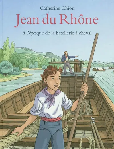 Jean du Rhône : à l'époque de la batellerie à cheval
