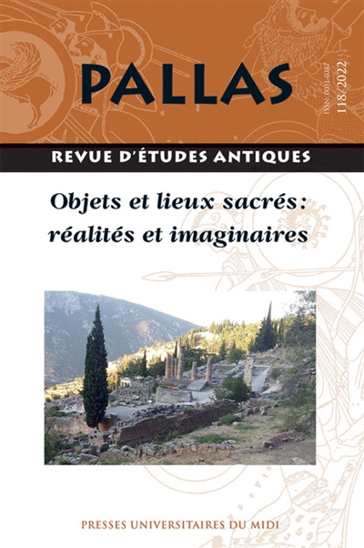 Pallas, n° 118. Objets et lieux sacrés : réalités et imaginaires