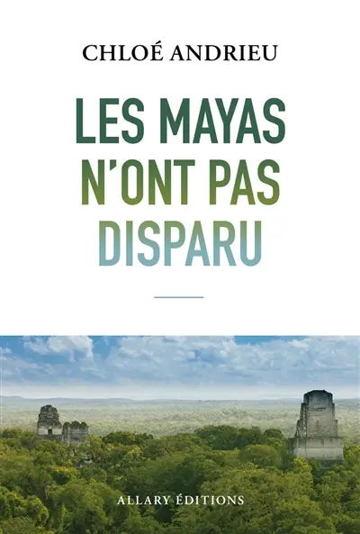 Les Mayas n'ont pas disparu
