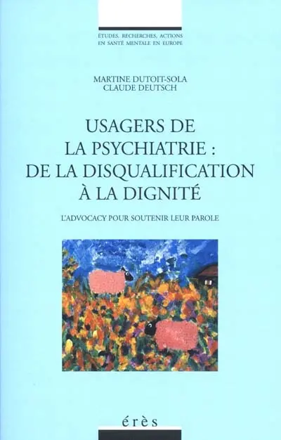 Usagers de la psychiatrie : de la disqualification à la dignité : l'Advocacy pour soutenir la parole