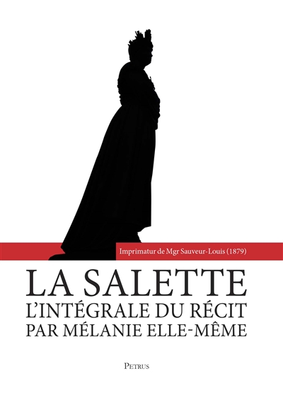 La Salette : l'intégral du récit par Mélanie elle-même : le samedi 19 septembre 1846, par la bergère de La Salette