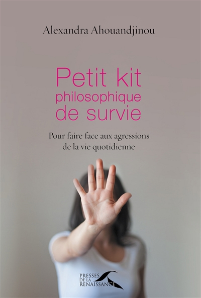Petit kit philosophique de survie : pour faire face aux agressions de la vie quotidienne