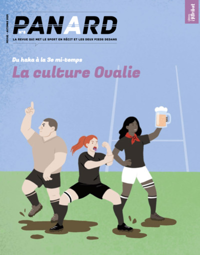 Panard : la revue qui met le sport en récit et les deux pieds dedans, n° 8. Du haka à la 3e mi-temps : l'exception culturelle de l'ovalie