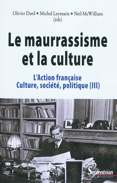 L'Action française : culture, société, politique. Vol. 3. Le maurrassisme et la culture