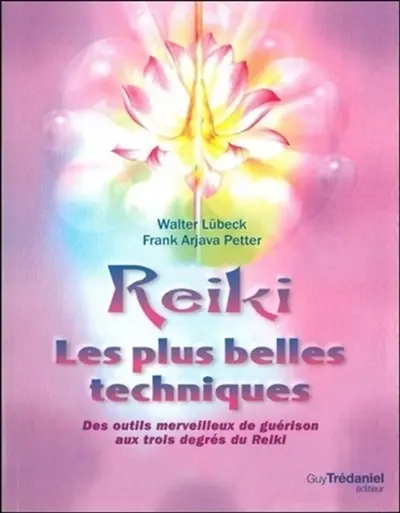 Reiki : les plus belles techniques : des outils merveilleux de guérison aux trois degrés du reiki