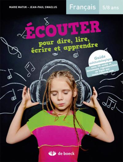 Ecouter pour dire, lire, écrire et apprendre, français 5-8 ans : guide méthodologique : avec CD audio et documents reproductibles
