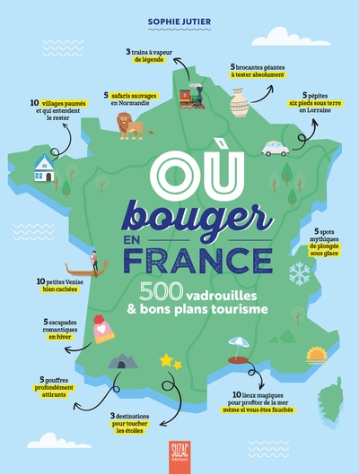 Où bouger en France ? : 500 vadrouilles & bons plans tourisme