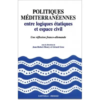 Politiques méditerranéennes : entre logiques étatiques et espace civil : une réflexion franco-allemande