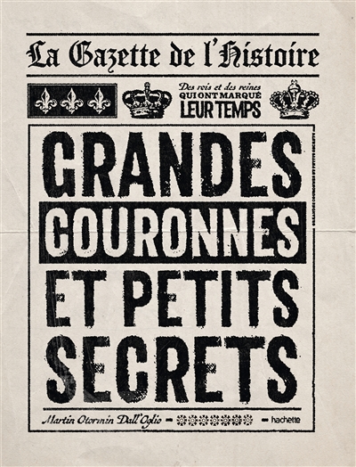 La gazette de l'histoire : grandes couronnes et petits secrets