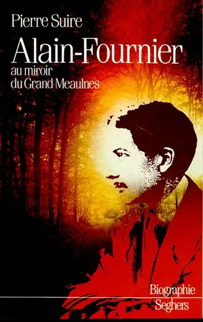 Alain-Fournier : au miroir du Grand Meaulnes