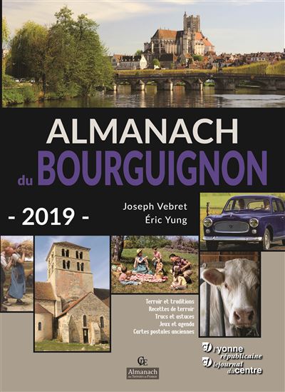Almanach du Bourguignon 2019 : terroir et traditions, recettes de terroir, trucs et astuces, jeux et agenda, cartes postales anciennes