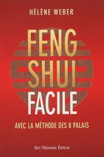 Le feng shui facile : avec la méthode des 8 palais