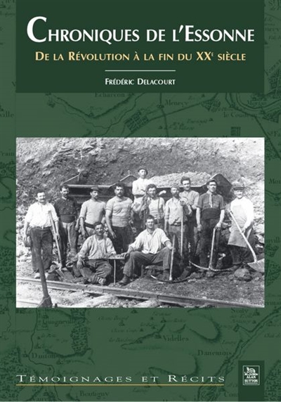 Chroniques de l'Essonne. Vol. 1. Chroniques de l'Essonne : de la Révolution à la fin du XXe siècle