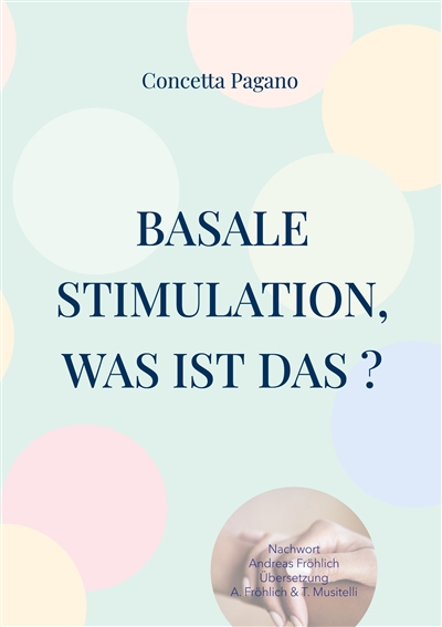 Basale Stimulation, was ist das ? : Für Familienangehörige und professionnelle Begleitpersonen