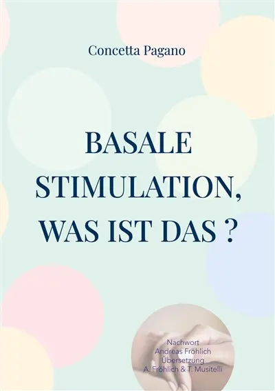 Basale Stimulation, was ist das ? : Für Familienangehörige und professionnelle Begleitpersonen