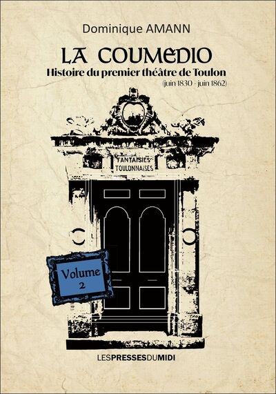 La Coumedio. Vol. 2. Histoire du premier théâtre de Toulon : juin 1830-juin 1862