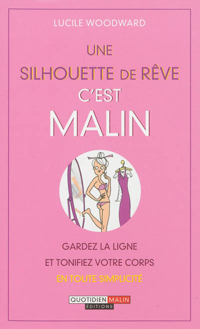 Une silhouette de rêve, c'est malin : gardez la ligne et tonifiez votre corps en toute simplicité