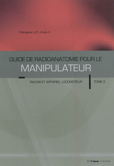 Guide de radioanatomie pour le manipulateur. Vol. 2. Rachis et appareil locomoteur