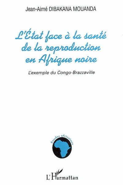 L'Etat face à la santé de la reproduction en Afrique noire : l'exemple du Congo-Brazzaville